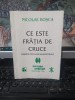Nicolae Roșca, Ce este Frăția de cruce. Origine, organizare, doctrină, editura Gordian, Timișoara 1996, 089
