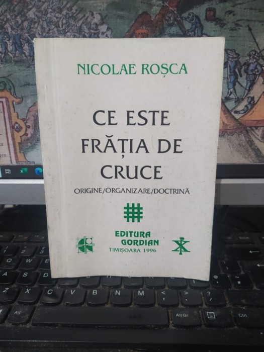 Nicolae Roșca, Ce este Frăția de cruce. Origine, organizare, doctrină, editura Gordian, Timișoara 1996, 089