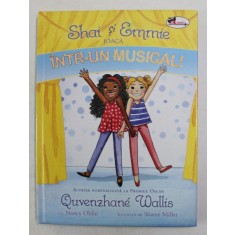 SHAI SI EMMIE JOACA INTR- UN MUSICAL ! de QUVENZHANE WALLIS , ilustratii de SHAREE MILLER , 2018