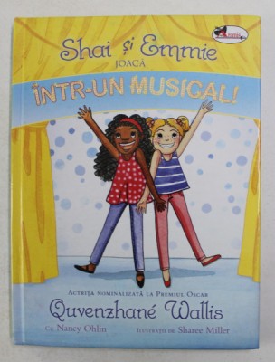 SHAI SI EMMIE JOACA INTR- UN MUSICAL ! de QUVENZHANE WALLIS , ilustratii de SHAREE MILLER , 2018 foto