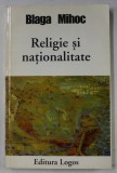 RELIGIE SI NATIONALITATE de BLAGA MIHOC , 1998