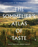 The Sommelier&#039;s Atlas of Taste: A Field Guide to the Great Wines of Europe