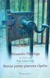 Alexandru Paleologu - Breviar pentru pastrarea clipelor. In dialog cu Filip