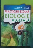 Biologie vegetala Practicum Scolar Aurora Mihail Carte