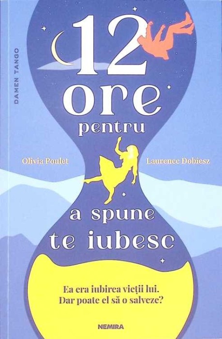 12 ORE PENTRU A SPUNE TE IUBESC-OLIVIA POULET, LAURENCE DOBIESZ-269867