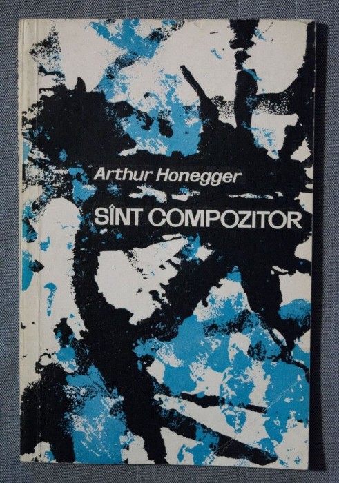 Arthur Honegger - Sunt (s&icirc;nt) compozitor