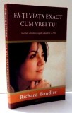 FA-TI VIATA EXACT CUM VREI TU! de RICHARD BANDLER , 2010