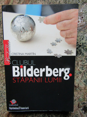 Clubul Bilderberg. Stapanii lumii - Cristina Martin foto