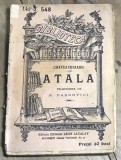 I.1 Carte Atala - Chateaubriand (aprox 1910) Ed Leon Alcalay BPT nr 548. Trad. N. Dascovici. Stare uzata, vezi poze, de colectie