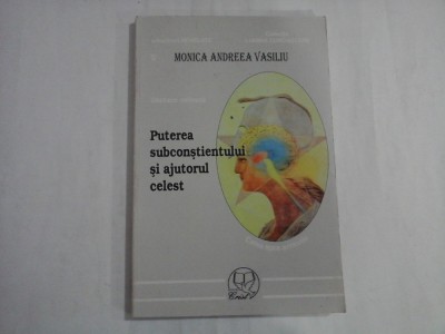 PUTEREA SUBCONSTIENTULUI SI AJUTORUL CELEST - MONICA ANDREEA VASILIU foto