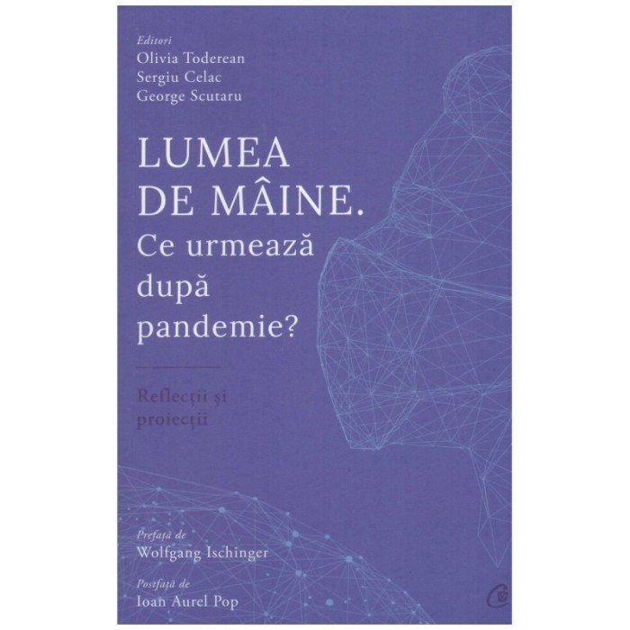 Olivia Toderean, Sergiu Celac, George Scutaru - Lumea de maine. Ce