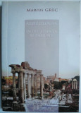 Arheologia, intre stiinta si pasiune &ndash; Marius Grec (putin uzata)