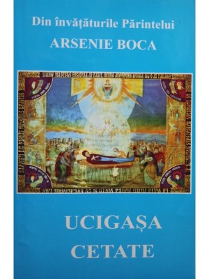 Arsenie Boca - Ucigasa cetate (Editia: 2002) foto