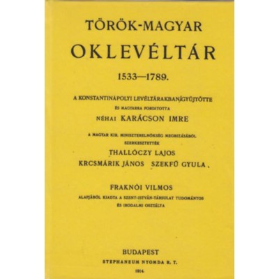 T&amp;ouml;r&amp;ouml;k-magyar oklev&amp;eacute;lt&amp;aacute;r 1533-1789. - Thall&amp;oacute;czy-Krcsm&amp;aacute;rik-Szekfű foto