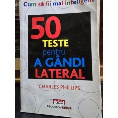 50 Teste pentru a gandi Lateral - Charles Philips