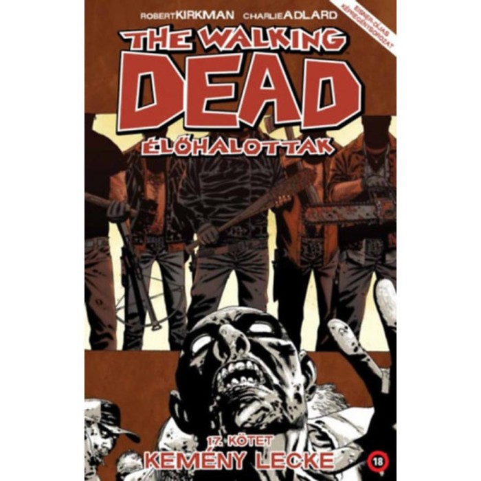 The Walking Dead - &Eacute;lőhalottak 17. - Kem&eacute;ny lecke - Robert Kirkman