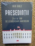PRESEDINTII , 250 DE ANI DE LEADERSHIP AMERICAN de IAIN DALE , 2023 IN TIPLA