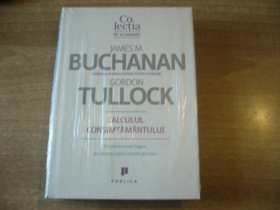 Gordon Tullock, James M. Buchanan - Calculul consimtamantului foto