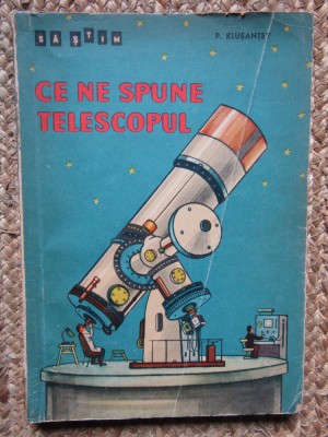P. Klusantev - Ce ne spune telescopul foto