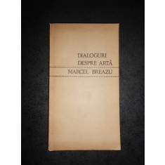 MARCEL BREAZU - DIALOGURI DESPRE ARTA