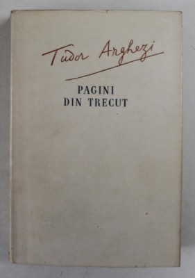PAGINI DIN TRECUT de TUDOR ARGHEZI , 1956 foto