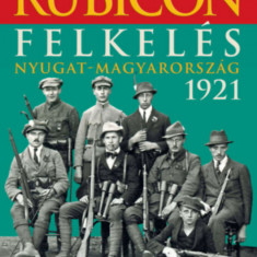 Rubicon - Felkelés - Nyugat-Magyarország 1921 - 2021/12.