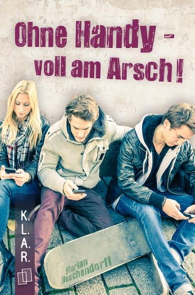 K.L.A.R. - Taschenbuch: Ohne Handy - voll am Arsch!