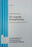 Die doppelte Staatsgrundung. Deutsche Geschichte (1945-1955) - Cristoph Klessmann