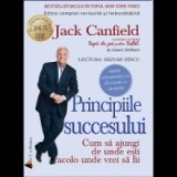 Principiile succesului - Cum sa ajungi de unde esti acolo unde vrei sa fii. Carte audio (CD MP3)