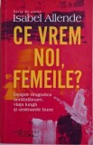 Ce vrem noi, femeile? Despre dragostea nerabdatoare, viata lunga si ursitoarele bune &ndash; Isabel Allende