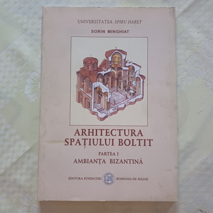 ARHITECTURA SPATIULUI CURBAT.PARTEA I.AMBIANTA BIZANTINA-SORIN MINGHIAT-2003 S1.