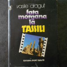 VASILE DRAGUT - FATA MORGANA LA TASSILI (1983, Ed. cartonata)