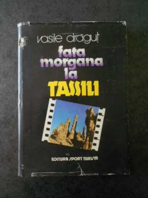 VASILE DRAGUT - FATA MORGANA LA TASSILI (1983, Ed. cartonata) foto