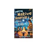 Inspiring Native American Stories for Kids: Captivating Tales of Tradition, Wisdom, and Resilience to Nurture Cultural Appreciation and Empathy