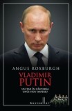 Vladimir Putin. Un tar in cautarea unui nou imperiu/Angus Roxburgh
