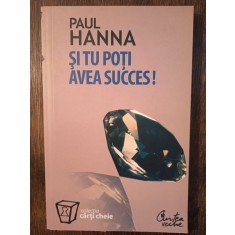 SI TU POTI AVEA SUCCES!- PAUL HANNA