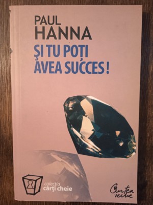 SI TU POTI AVEA SUCCES!- PAUL HANNA foto