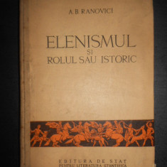 A. B. Ranovici - Elenismul si rolul sau istoric (1953, editie cartonata)