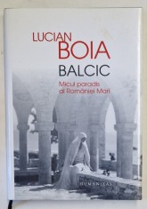 BALCIC , MICUL PARADIS AL ROMANIEI MARI de LUCIAN BOIA , 2014 *EDITIE CARTONATA foto