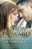 Foarte apropiat si periculos - Linda Howard