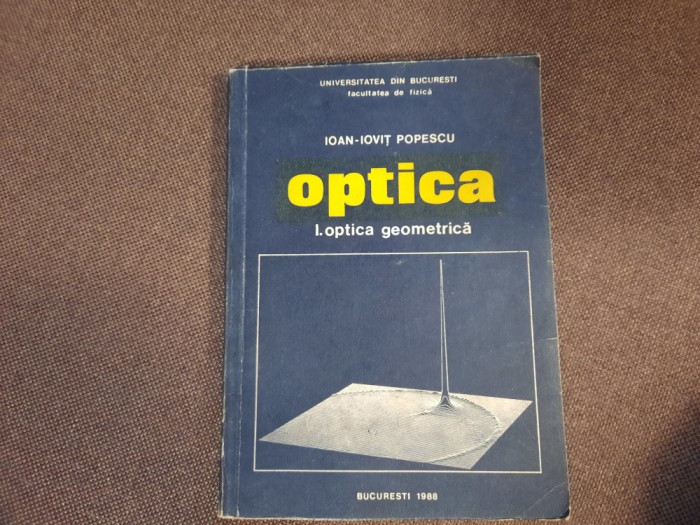 Optica, vol. 1 Optica geometrica Ioan-Iovit Popescu