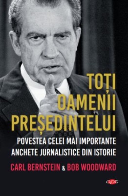 Toti oamenii presedintelui - Bob Woodward foto