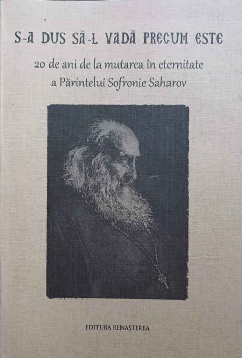 S-A DUS SA-L VADA PRECUM ESTE. 20 DE ANI DE LA MUTAREA IN ETERNITATE A PARINTELUI SOFRONIE SAHAROV-TRADUCER-247338