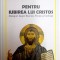 PENTRU IUBIREA LUI CRISTOS , DIALOGURI DESPRE BISERICA , PREOTIE SI CREDINTA de WILHELM DANCA , 2011