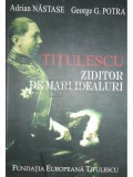 Adrian Nastase - Titulescu - Ziditor de mari idealuri (Editia: 2008)