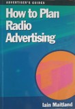 HOW TO PLAN RADIO ADVERTISING-IAIN MAITLAND-239937