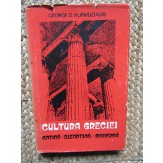 CULTURA GRECIEI - ANTICA , BIZANTINA , MODERNA de GEORGE D. HURMUZIADIS