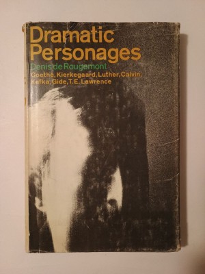 Denis de Rougemont - Dramatic Personages: Goethe, Kierkegaard, Luther, Calvin, Kafka, Gide, T. E. Lawrence foto