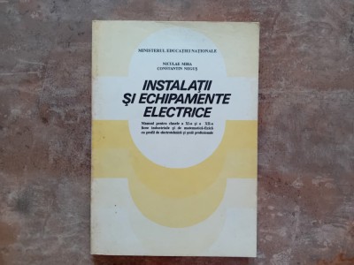 Instalatii si echipamente electrice Manual pentru clasele a XI si XII-a -Niculae Mira, 1998 foto