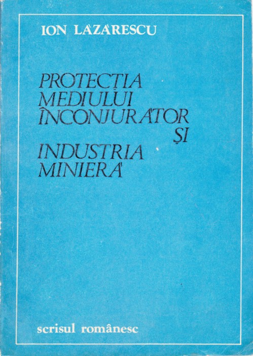 AS - ION LAZARESCU - PROTECTIA MEDIULUI INCONJURATOR SI INDUSTRIA MINIERA